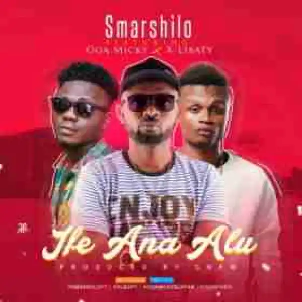 Smarshilo - Ife Ana Alu ft. X-Libarty x Oga Micky